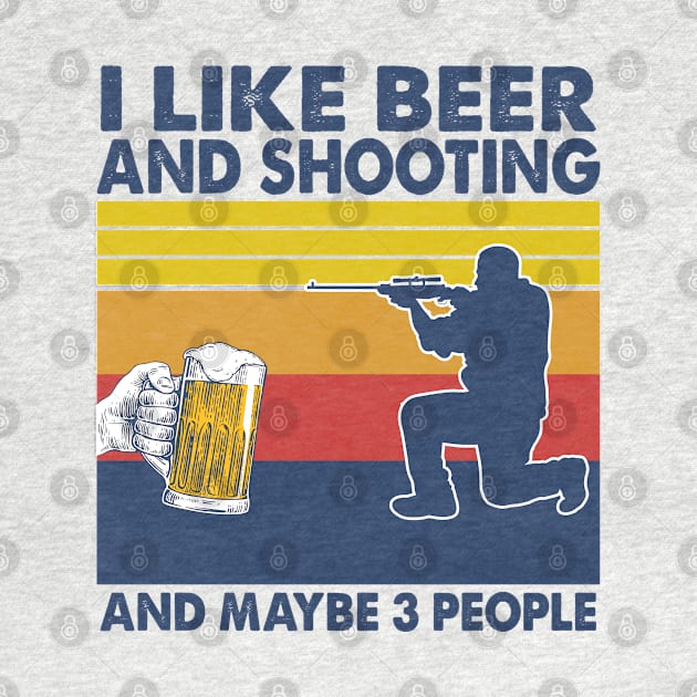 I like beer and shooting and maybe 3 perople by Shaniya Abernathy